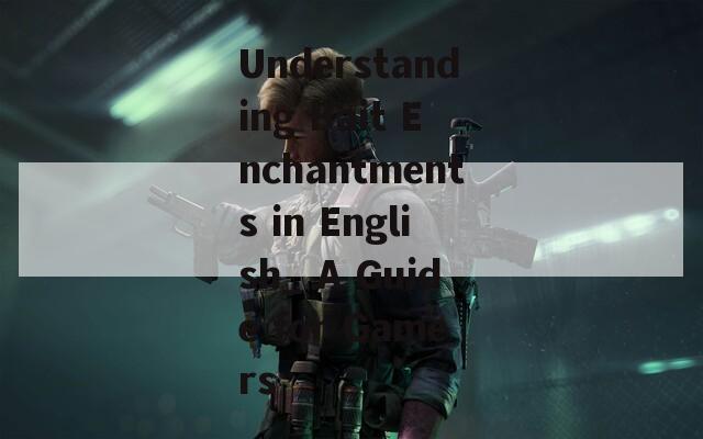 Understanding Bait Enchantments in English_ A Guide for Gamers